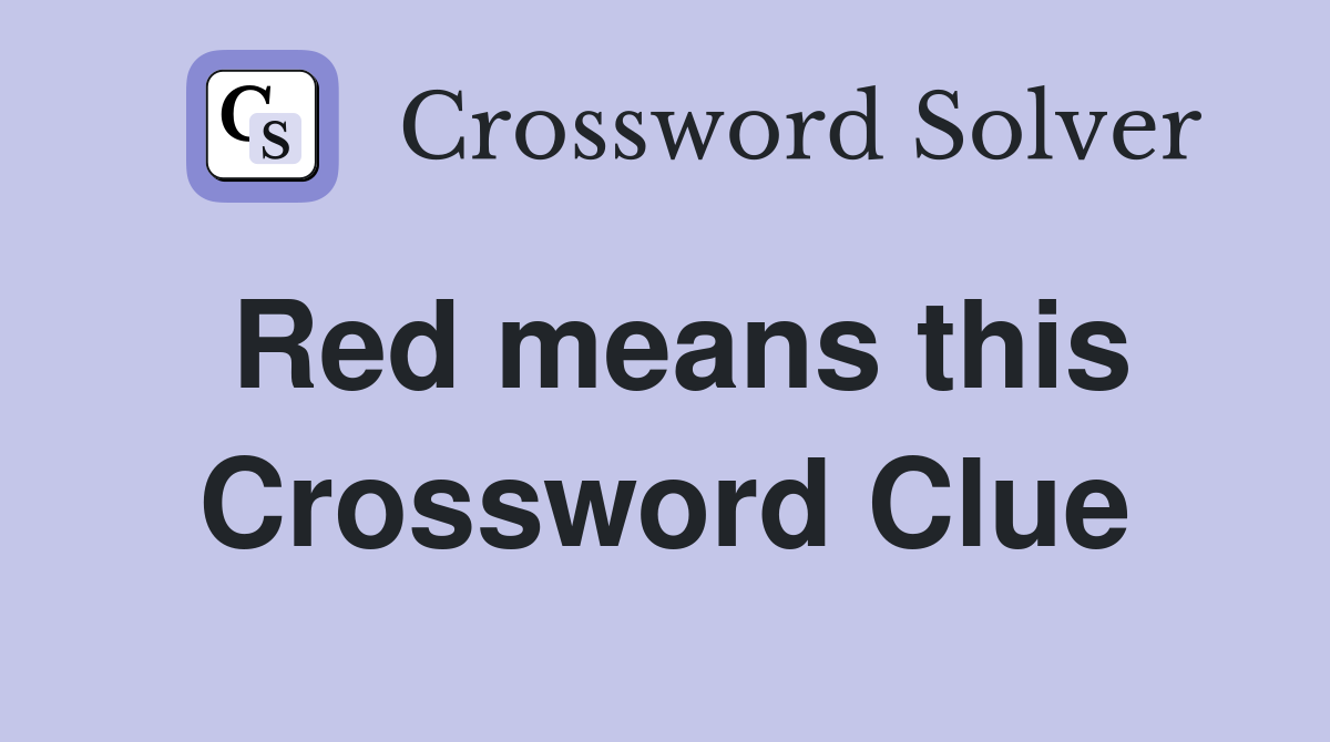 Red means this Crossword Clue