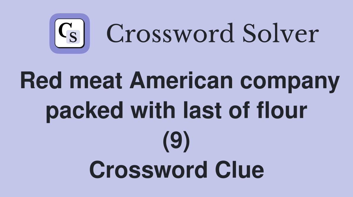 Red meat American company packed with last of flour (9) Crossword Clue