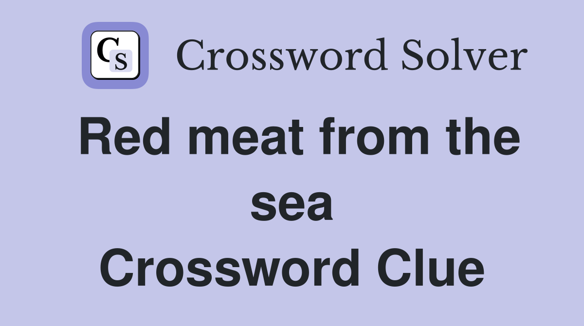 Red meat from the sea Crossword Clue