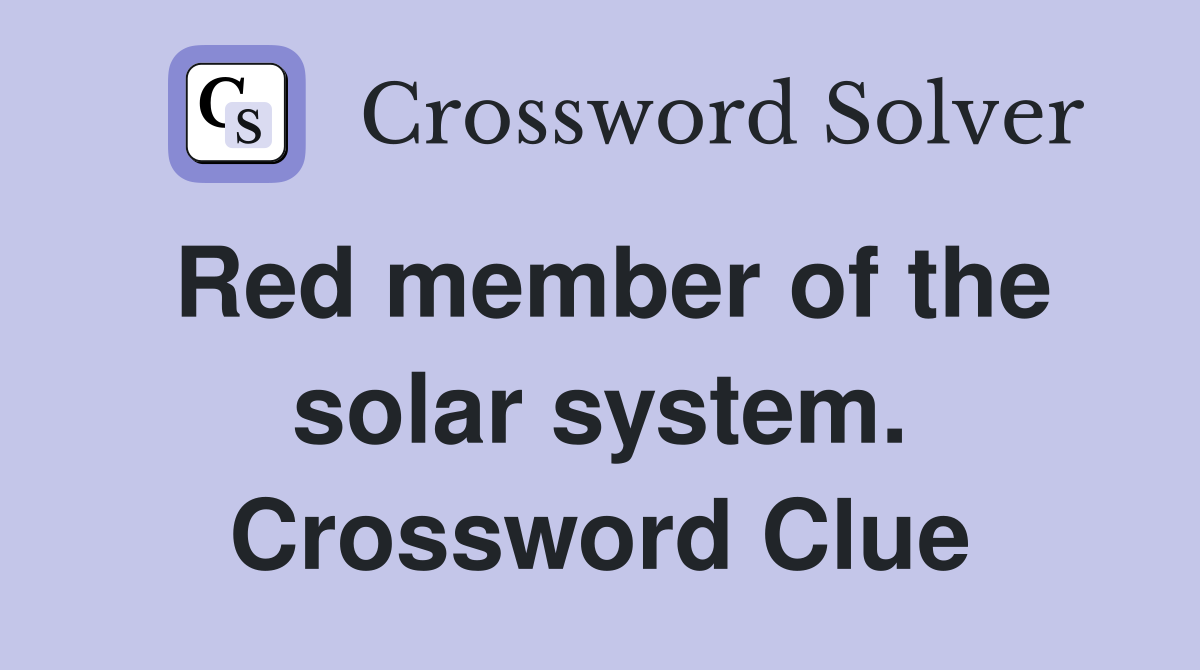 Red member of the solar system. Crossword Clue