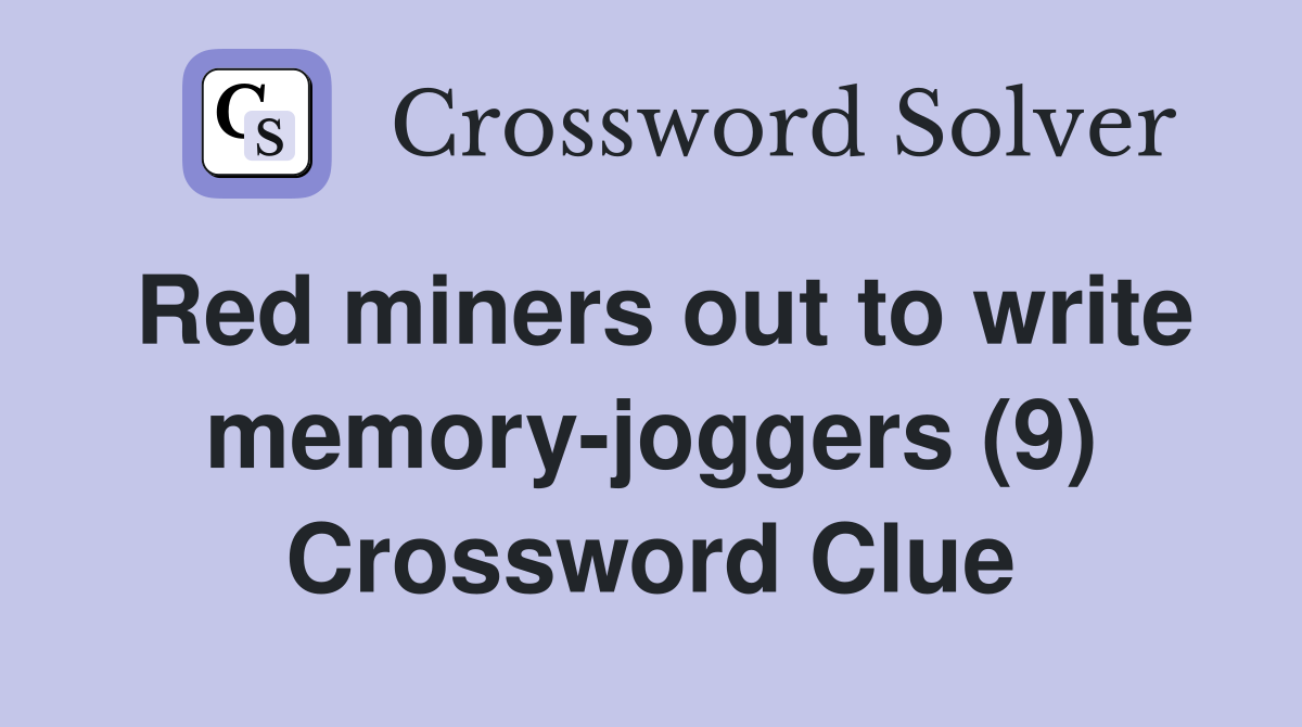 Red miners out to write memory-joggers (9) Crossword Clue