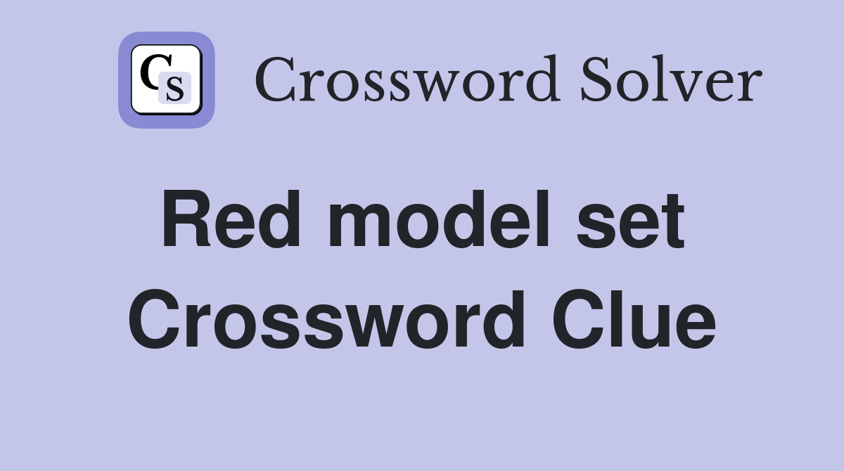 Red model set  Crossword Clue