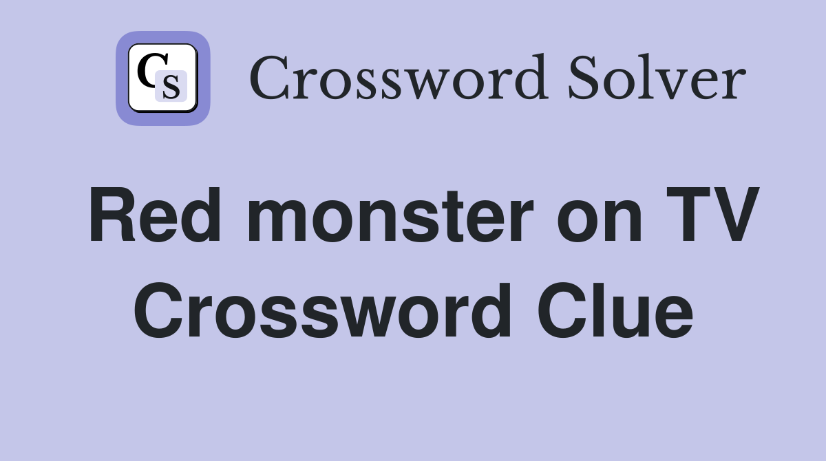Red monster on TV Crossword Clue