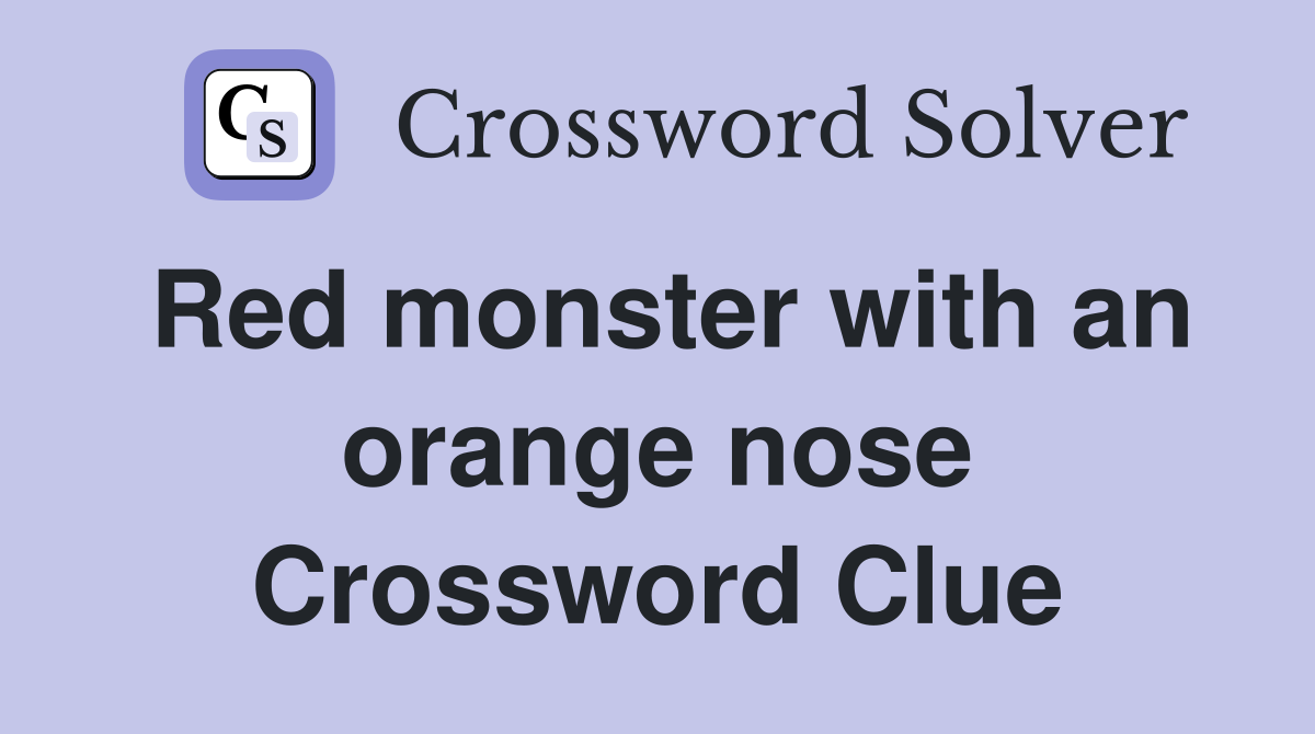 Red monster with an orange nose Crossword Clue