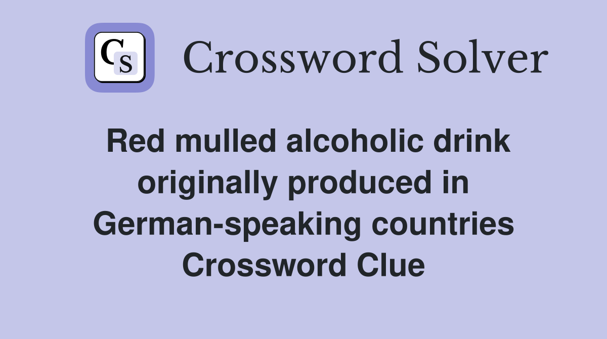Red mulled alcoholic drink originally produced in German-speaking countries Crossword Clue