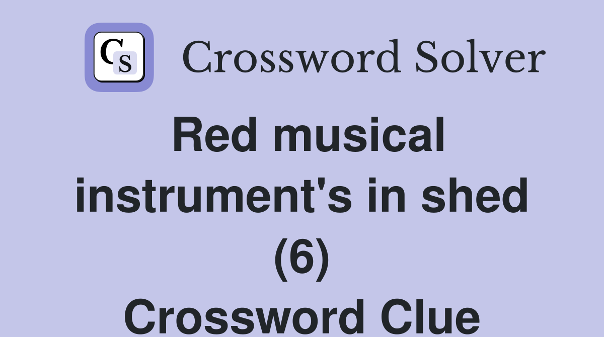 Red musical instrument's in shed (6) Crossword Clue