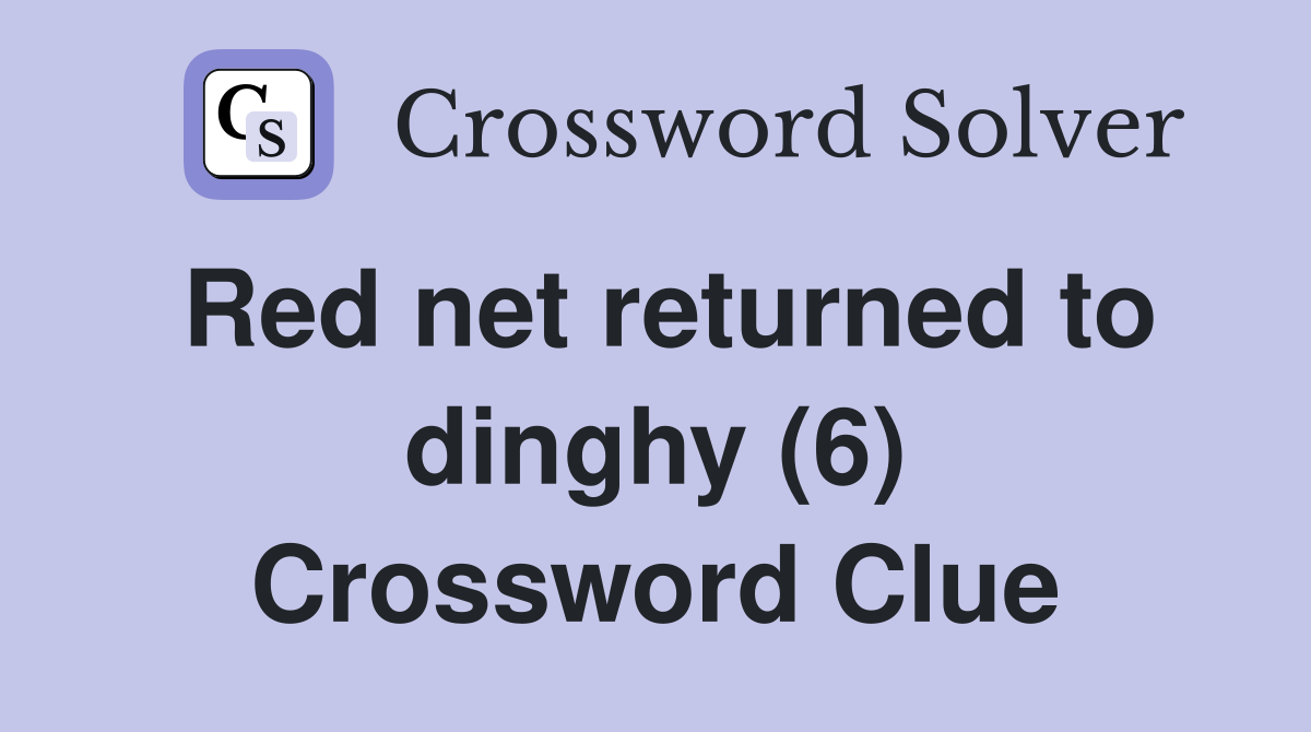 Red net returned to dinghy (6) Crossword Clue