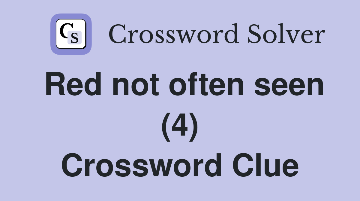 Red not often seen (4) Crossword Clue