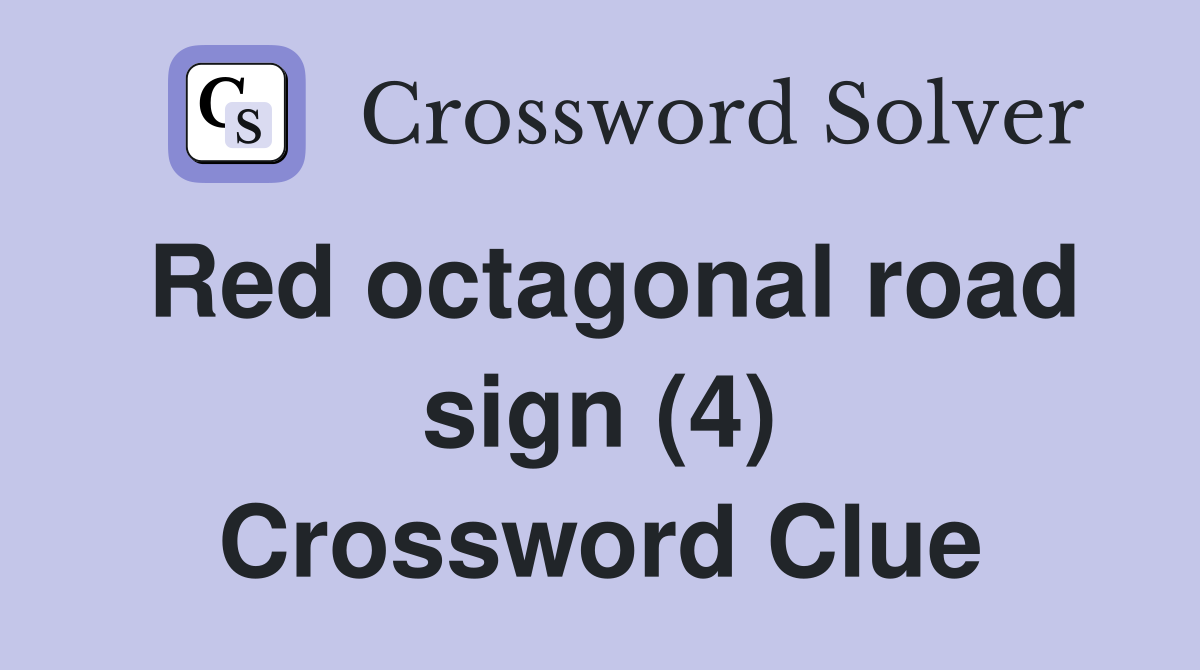 Red octagonal road sign (4) Crossword Clue
