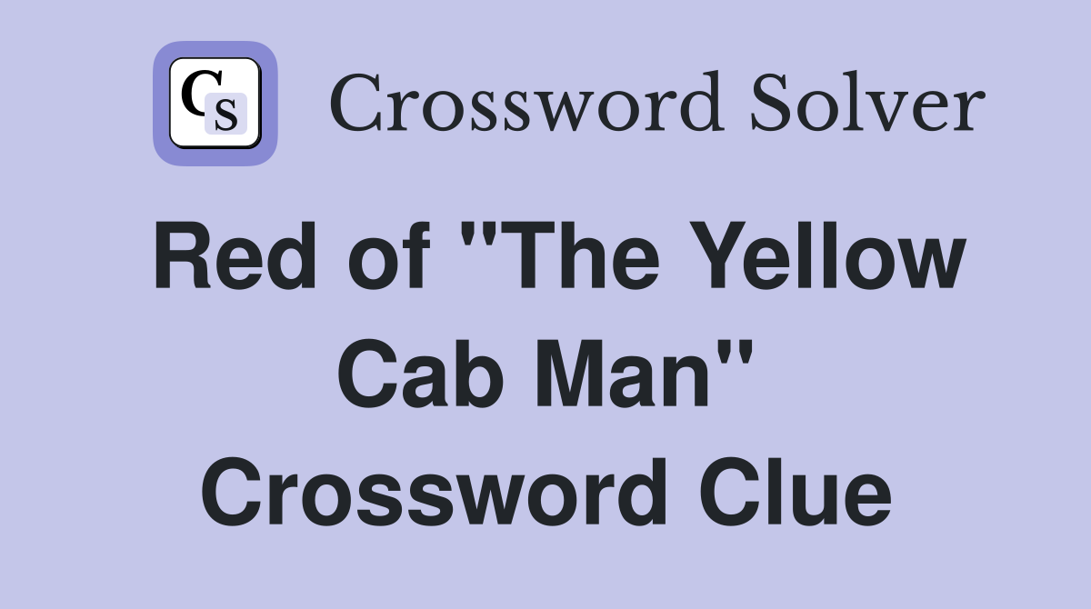 Red of "The Yellow Cab Man" Crossword Clue
