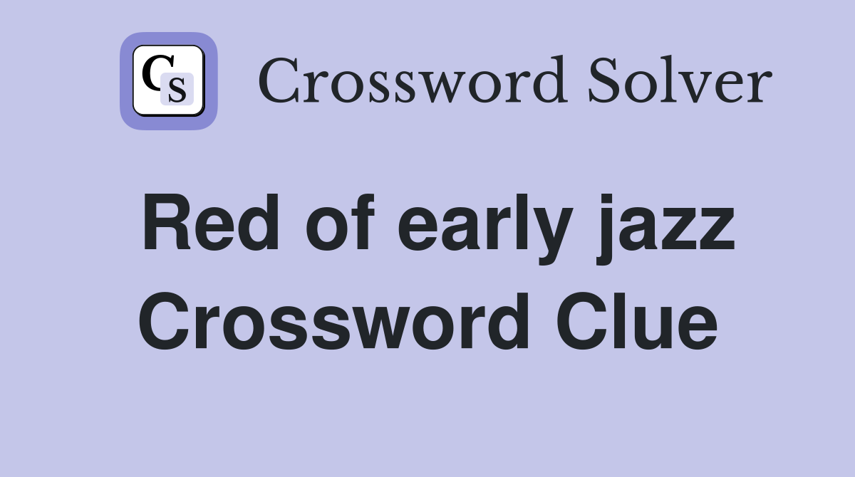 Red of early jazz Crossword Clue
