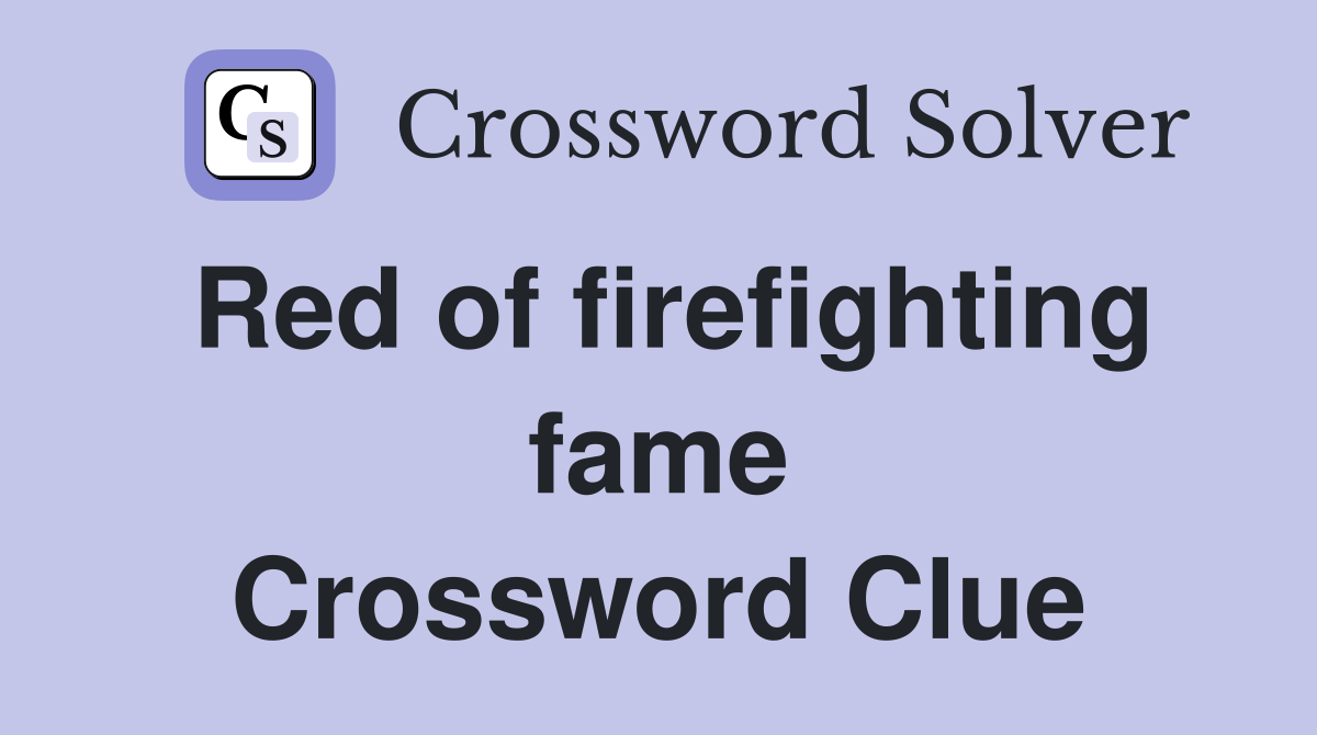 Red of firefighting fame Crossword Clue