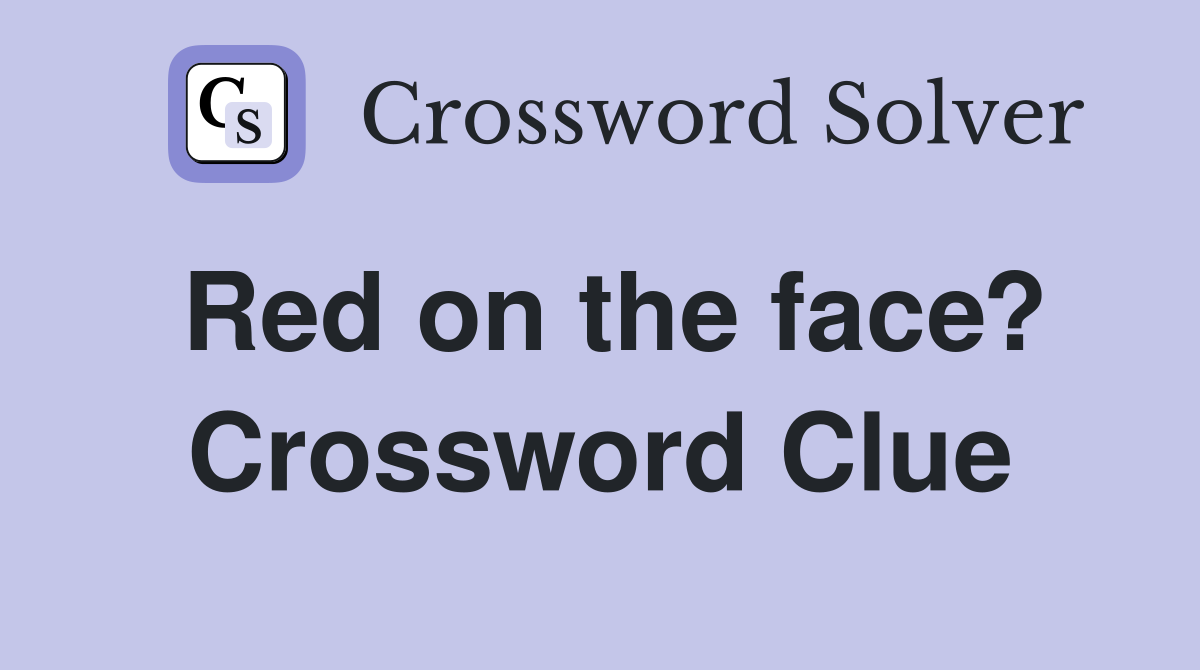 Red on the face? Crossword Clue
