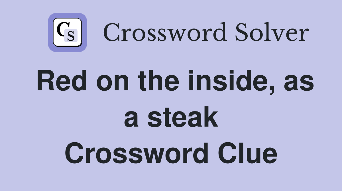 Red on the inside, as a steak Crossword Clue