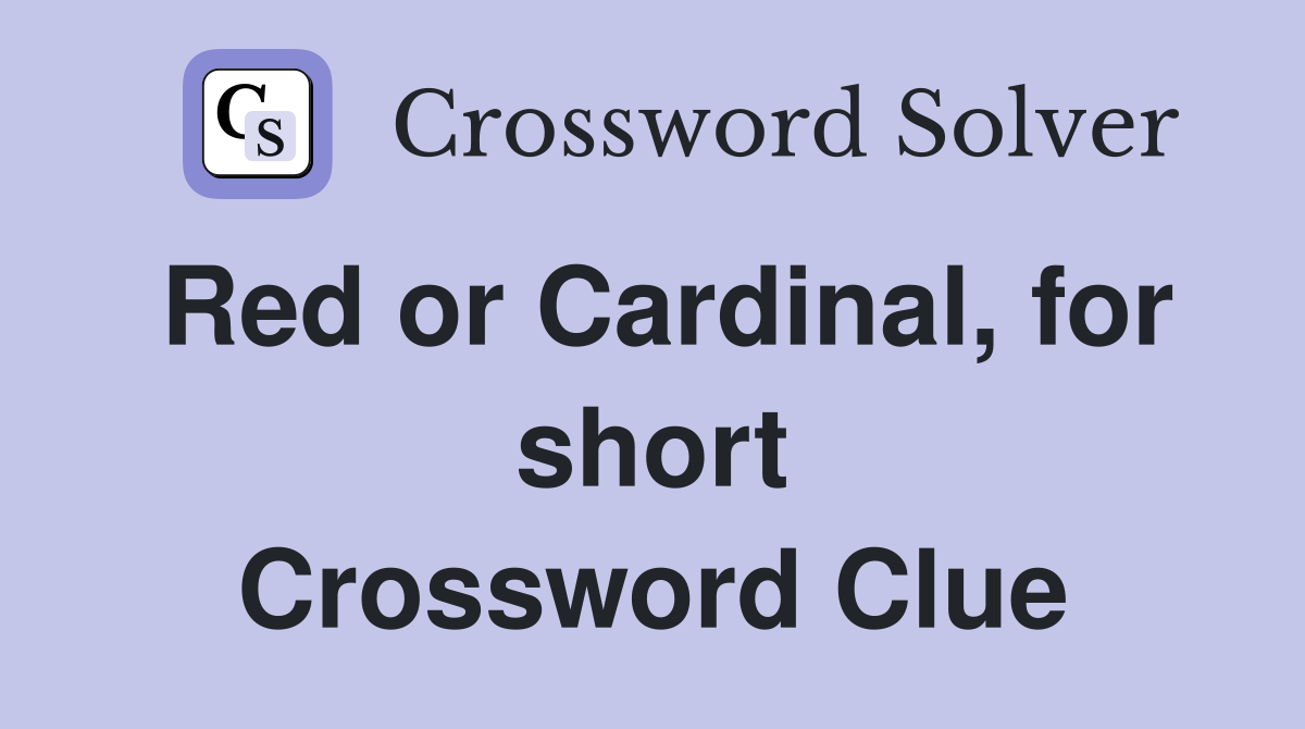 Red or Cardinal, for short Crossword Clue