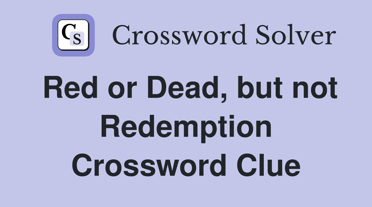 Red or Dead, but not Redemption Crossword Clue