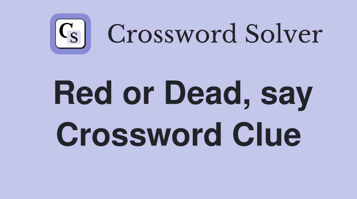 Red or Dead, say Crossword Clue