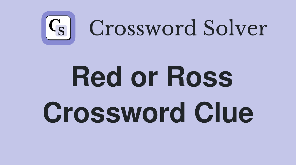 Red or Ross Crossword Clue