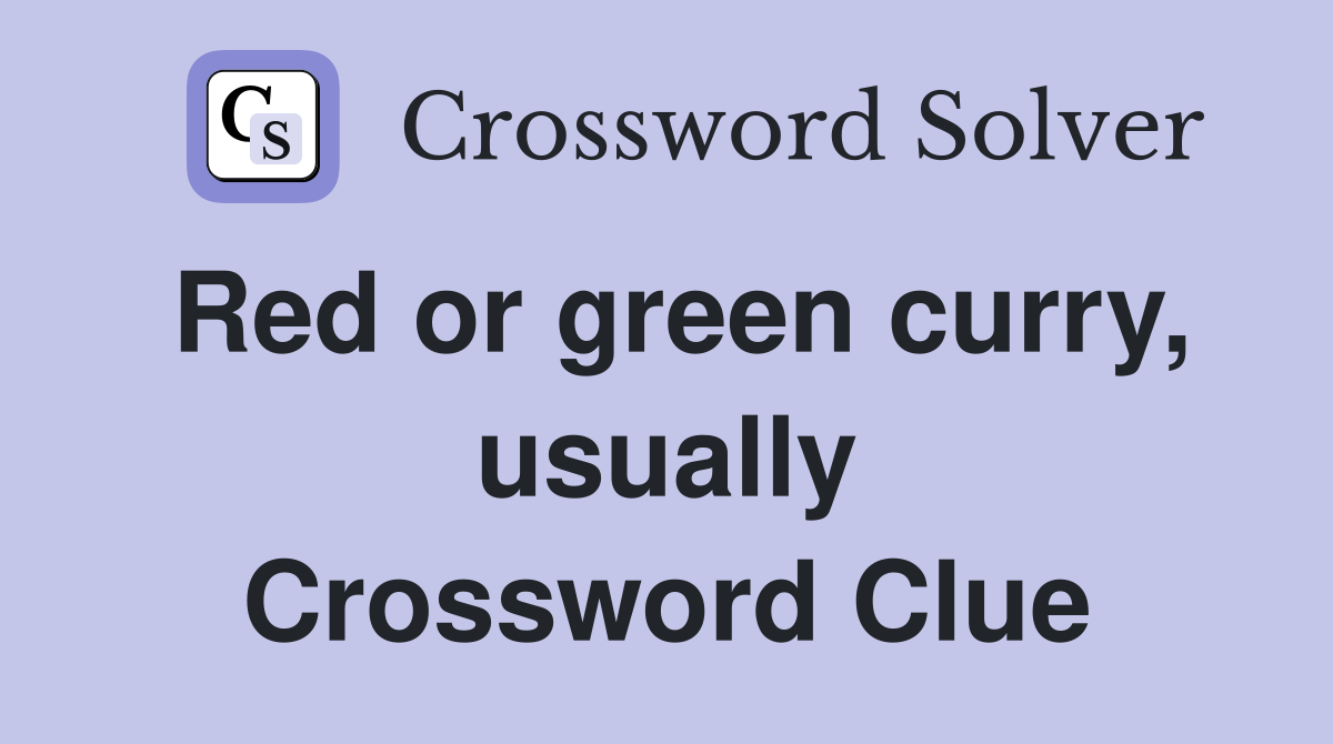 Red or green curry, usually Crossword Clue