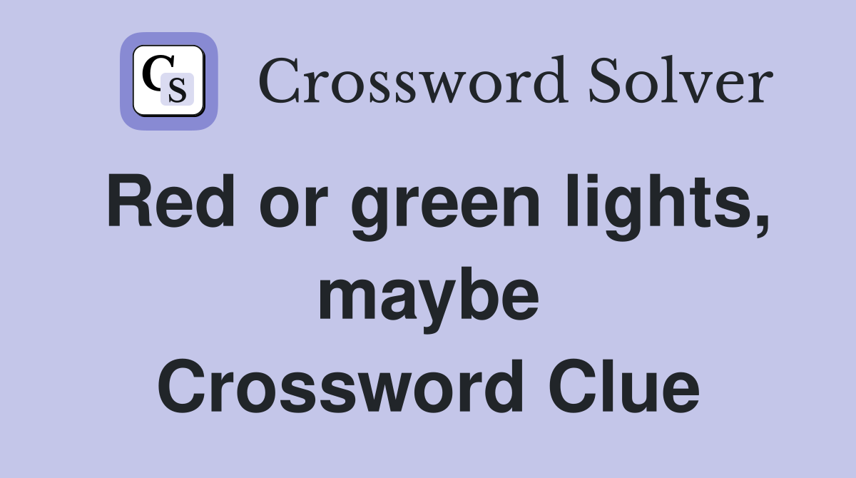 Red or green lights, maybe Crossword Clue