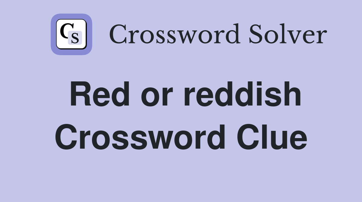 Red or reddish Crossword Clue