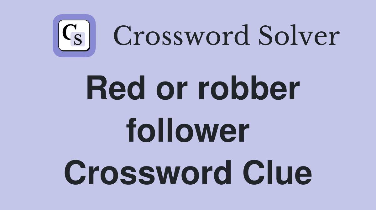 Red or robber follower Crossword Clue
