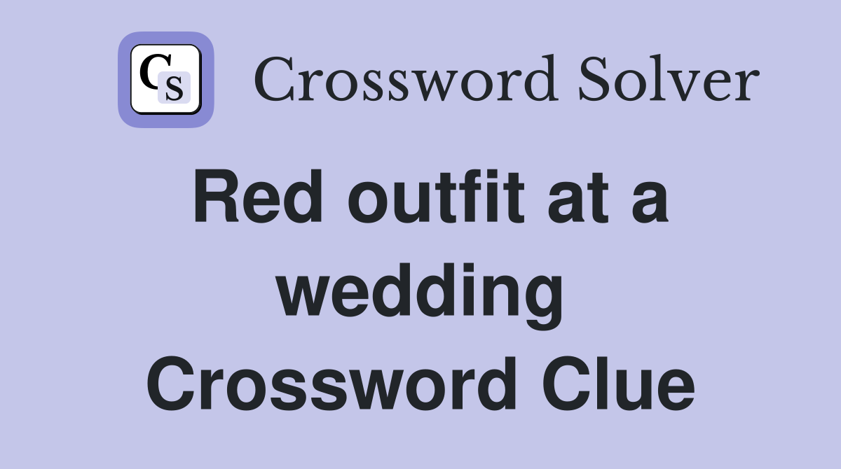 Red outfit at a wedding Crossword Clue