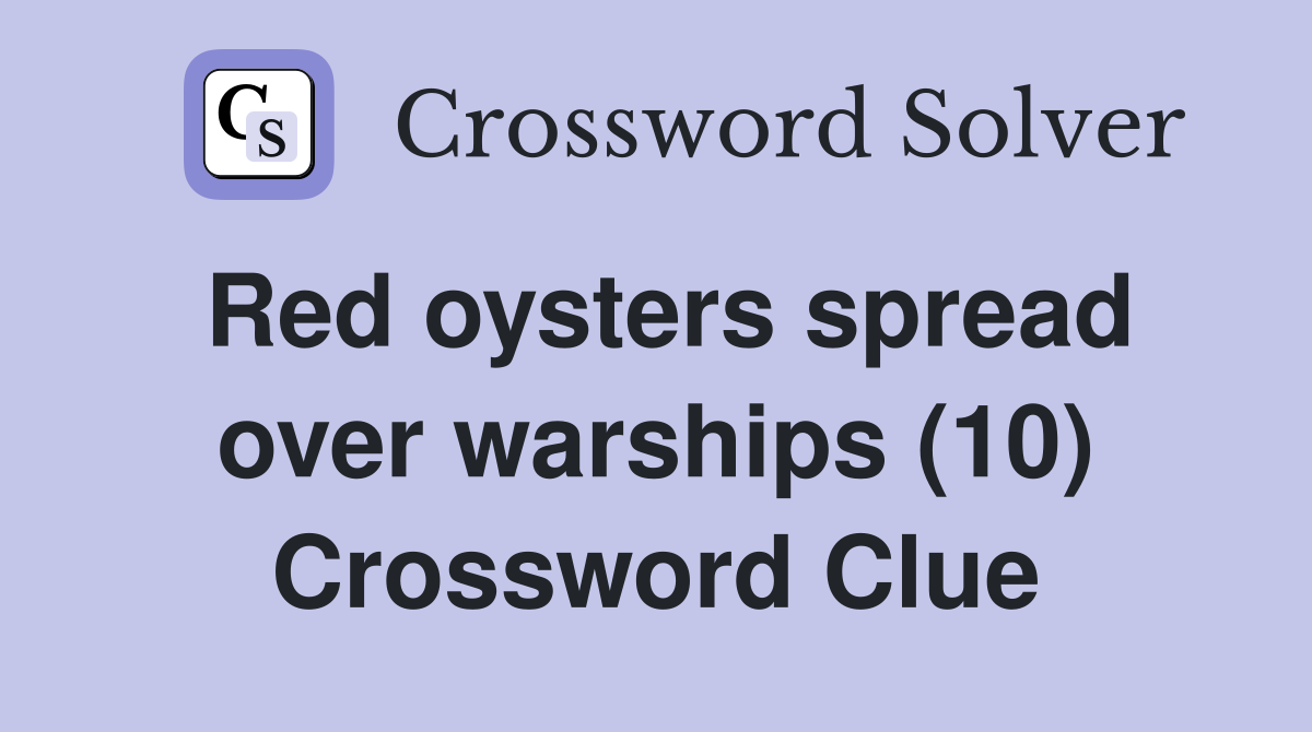 Red oysters spread over warships (10) Crossword Clue