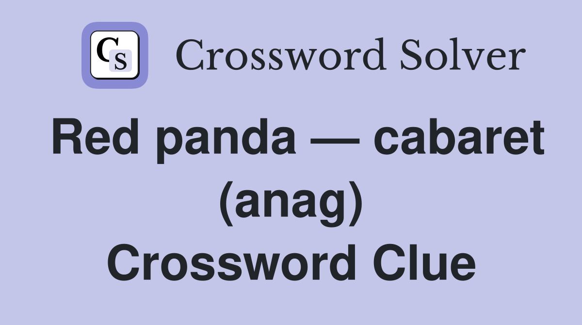 Red panda — cabaret (anag) Crossword Clue