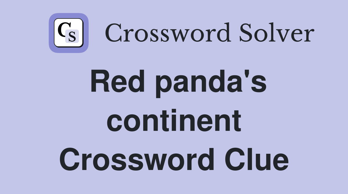 Red panda's continent Crossword Clue