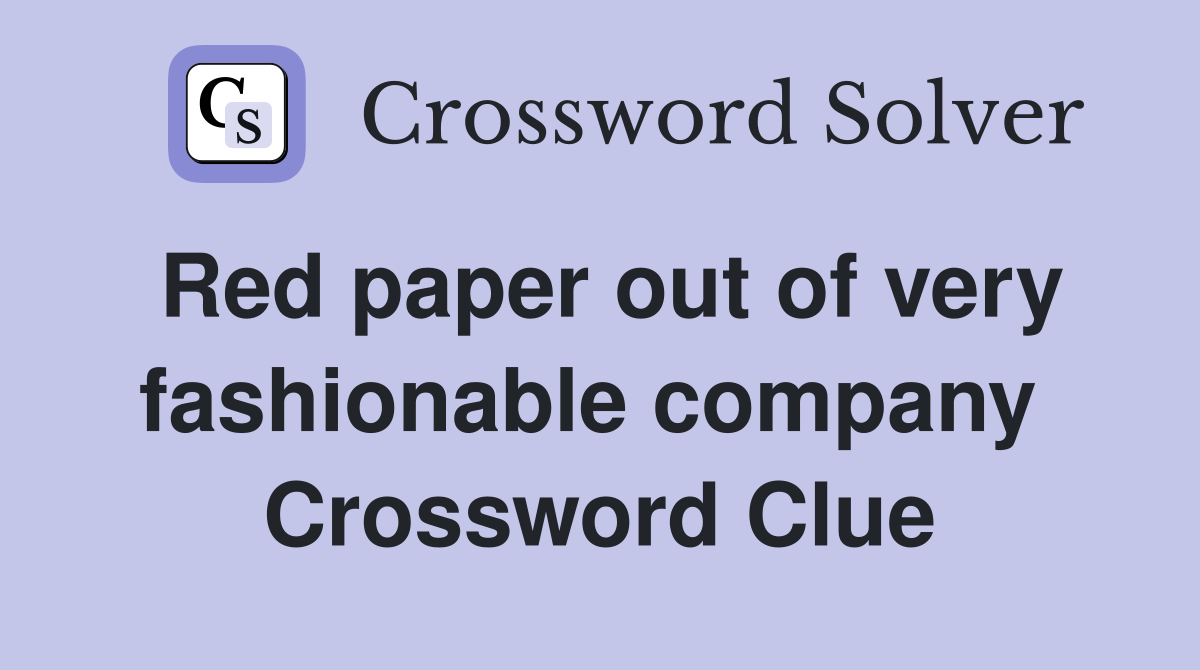 Red paper out of very fashionable company  Crossword Clue