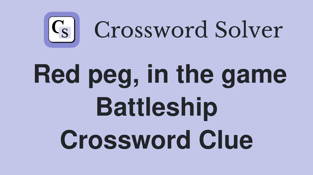Red peg, in the game Battleship Crossword Clue