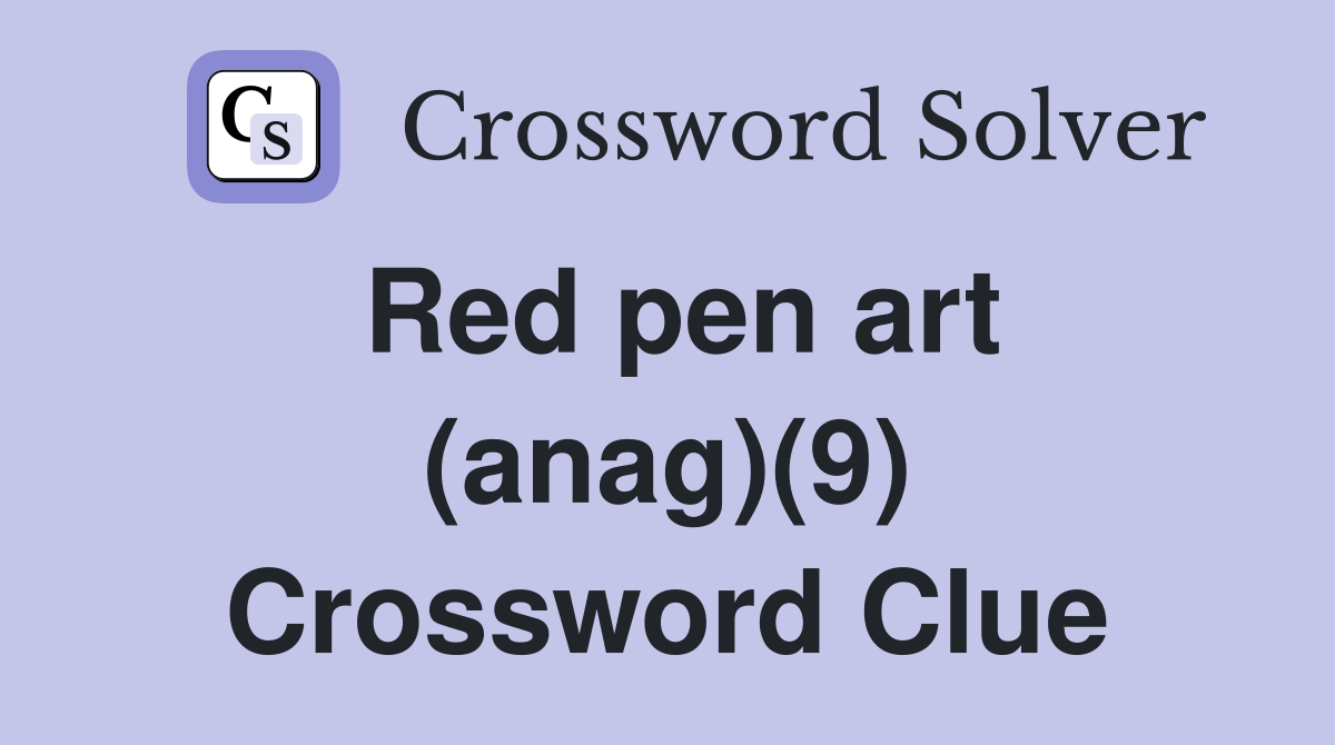 Red pen art (anag)(9) Crossword Clue