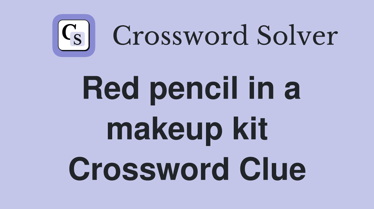 Red pencil in a makeup kit Crossword Clue