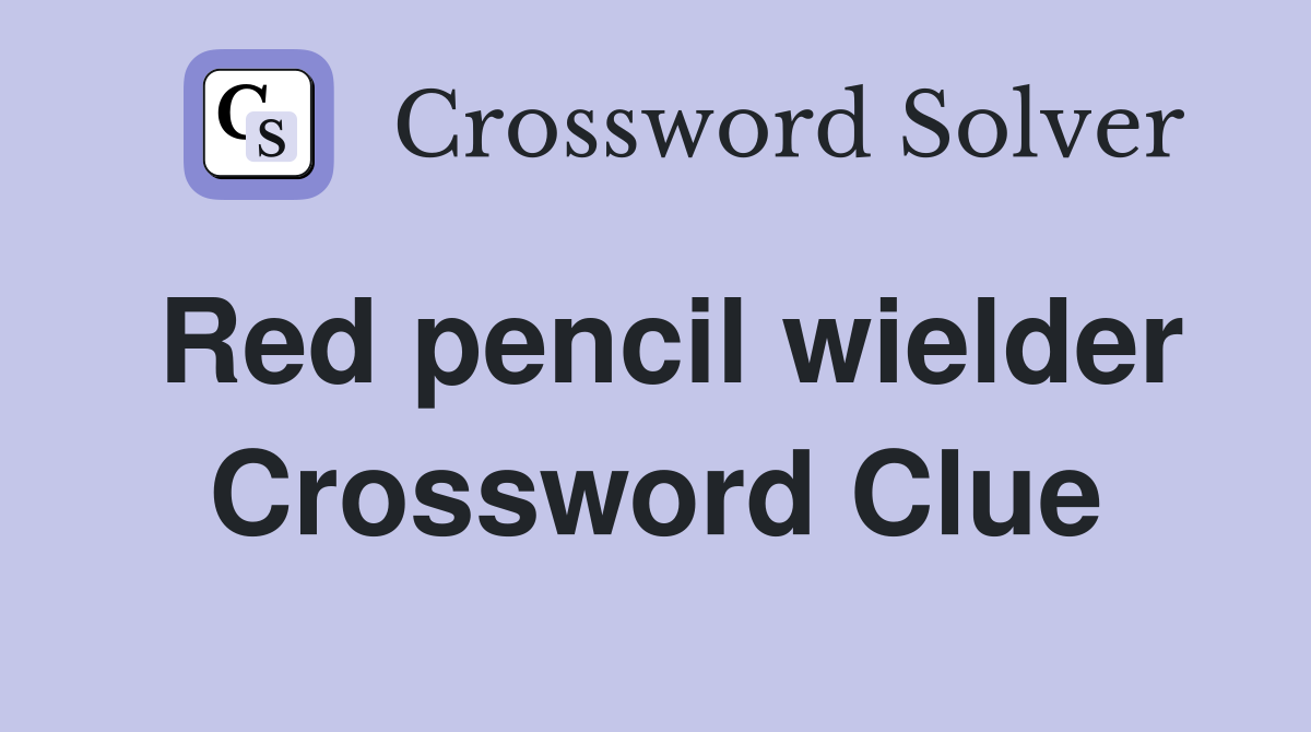 Red pencil wielder Crossword Clue