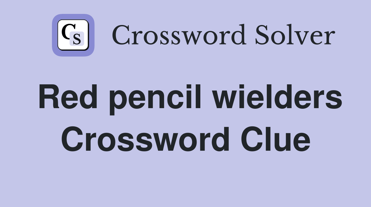 Red pencil wielders Crossword Clue