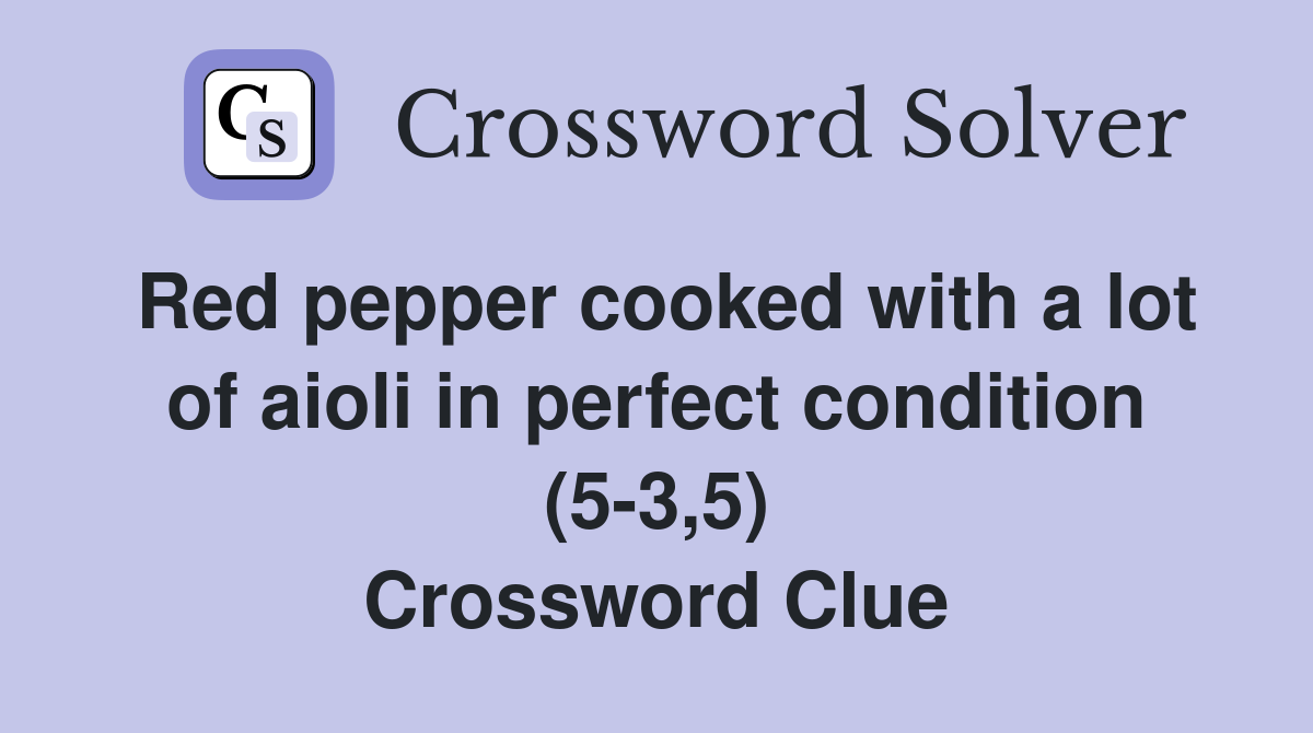 Red pepper cooked with a lot of aioli in perfect condition (5-3,5) Crossword Clue