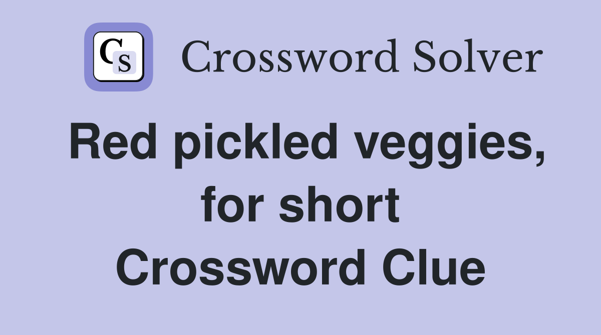 Red pickled veggies, for short Crossword Clue