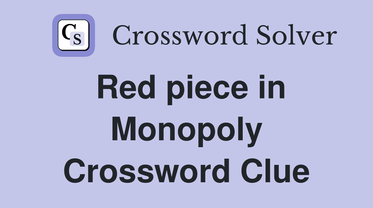 Red piece in Monopoly Crossword Clue