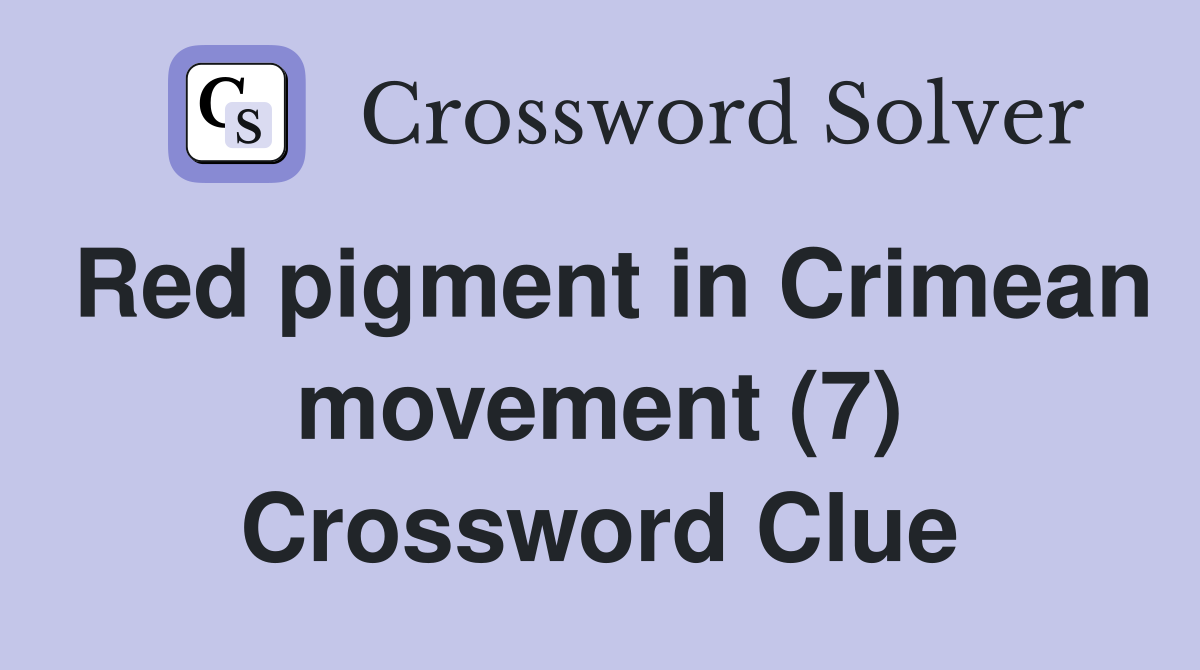Red pigment in Crimean movement (7) Crossword Clue
