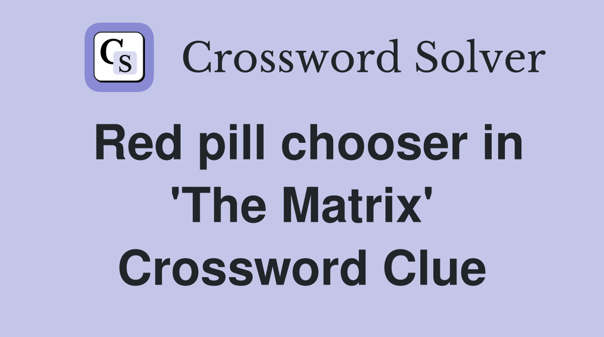 Red pill chooser in 'The Matrix' Crossword Clue