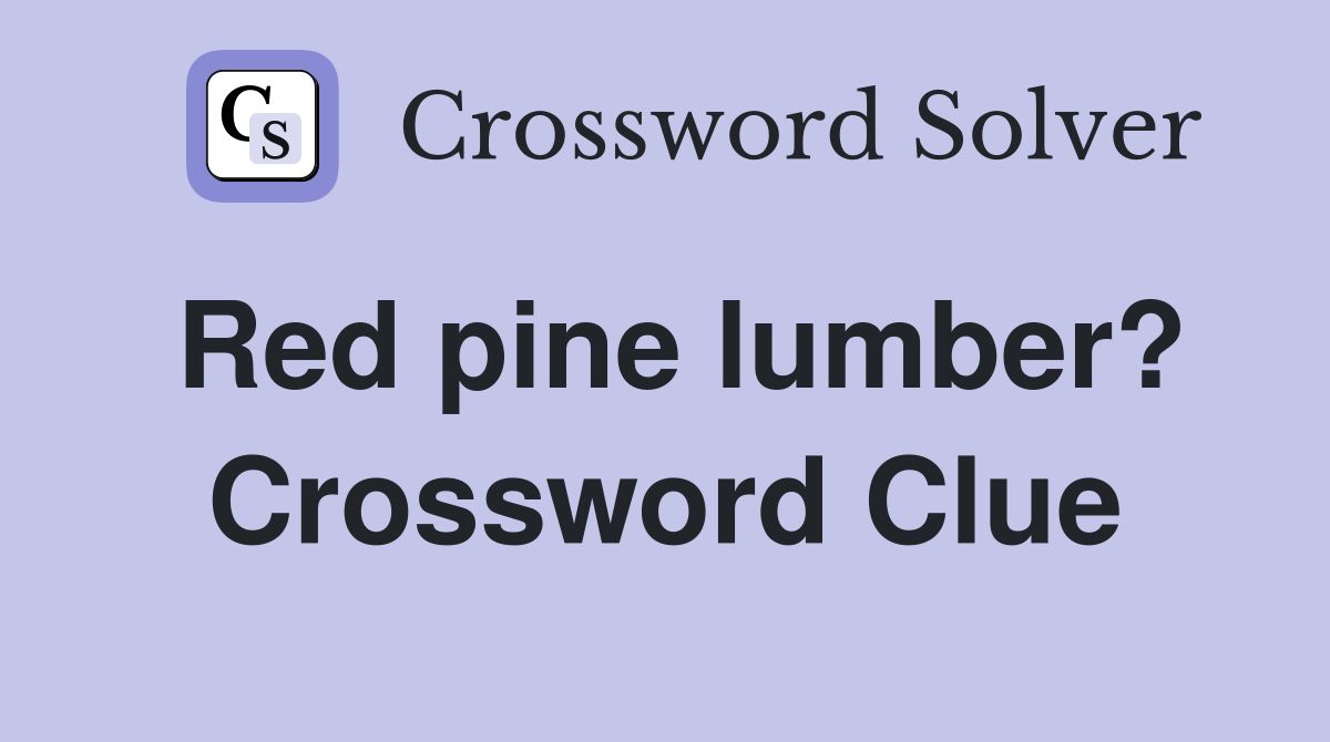 Red pine lumber? Crossword Clue