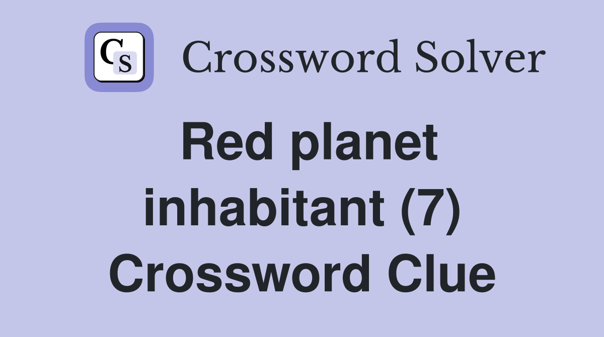 Red planet inhabitant (7) Crossword Clue