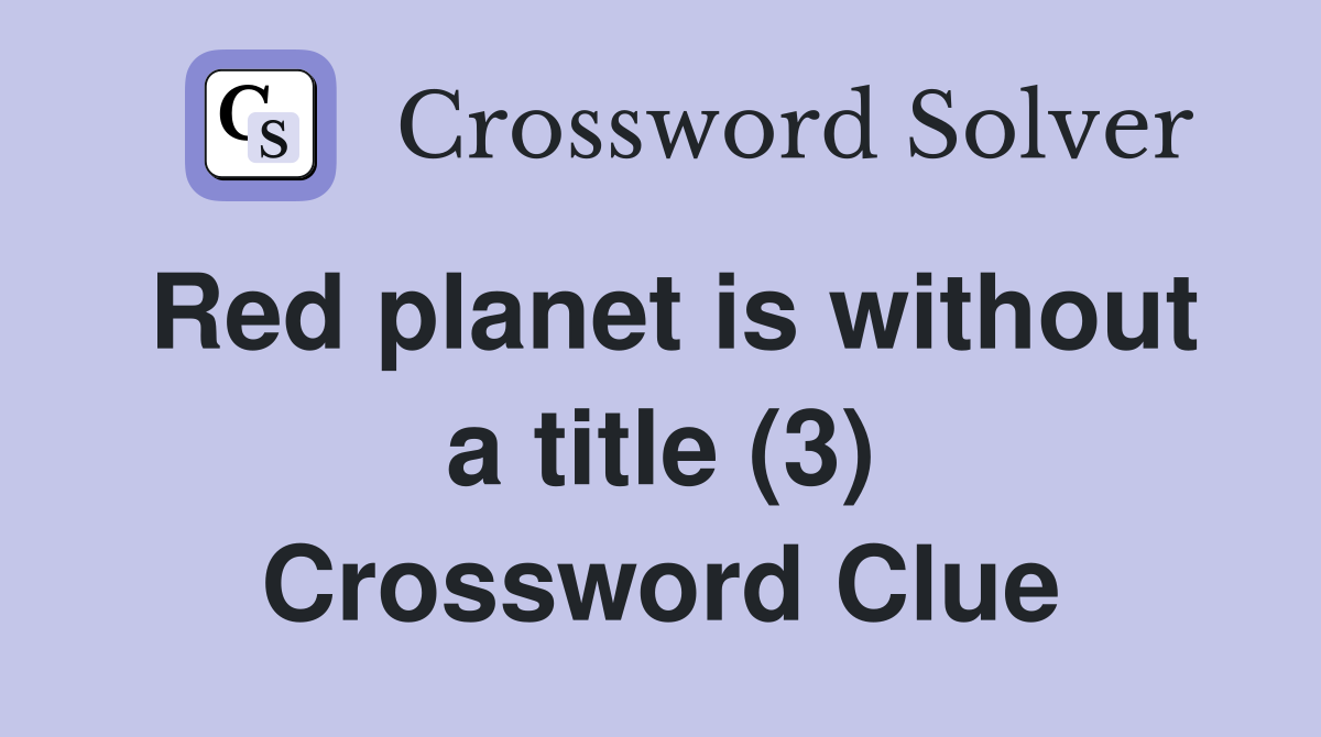 Red planet is without a title (3) Crossword Clue