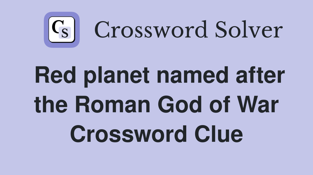 Red planet named after the Roman God of War Crossword Clue
