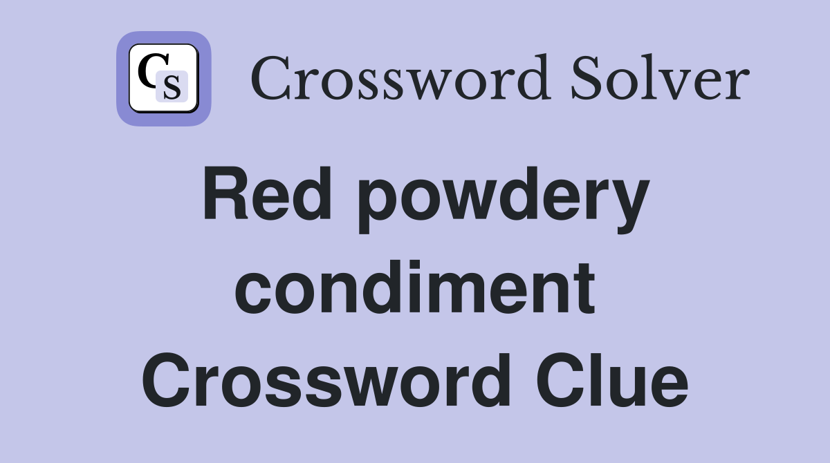 Red powdery condiment Crossword Clue