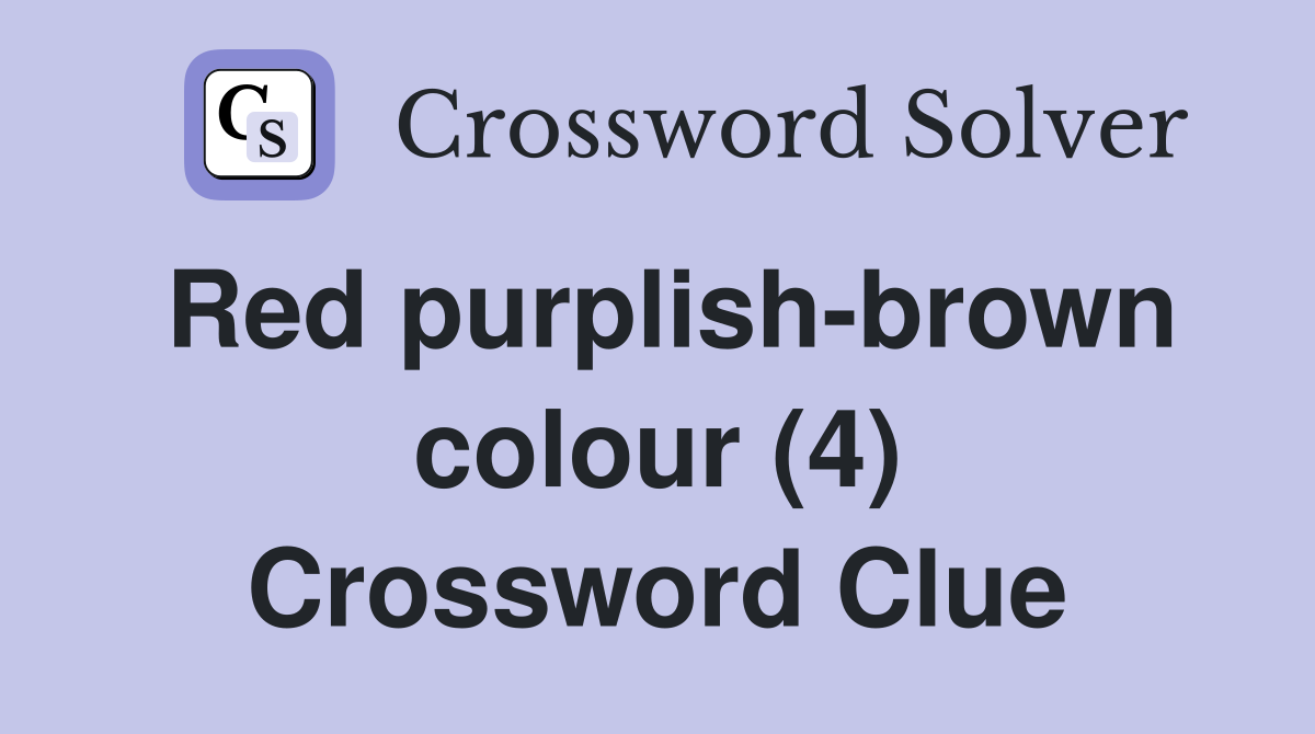 Red purplish-brown colour (4) Crossword Clue