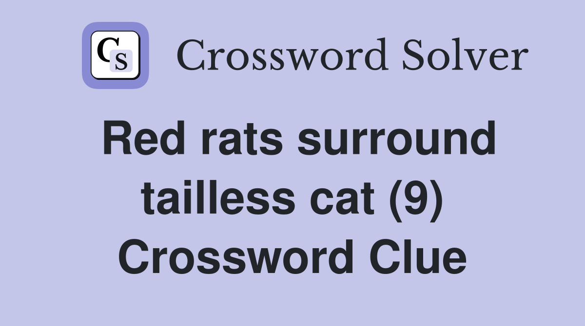 Red rats surround tailless cat (9) Crossword Clue
