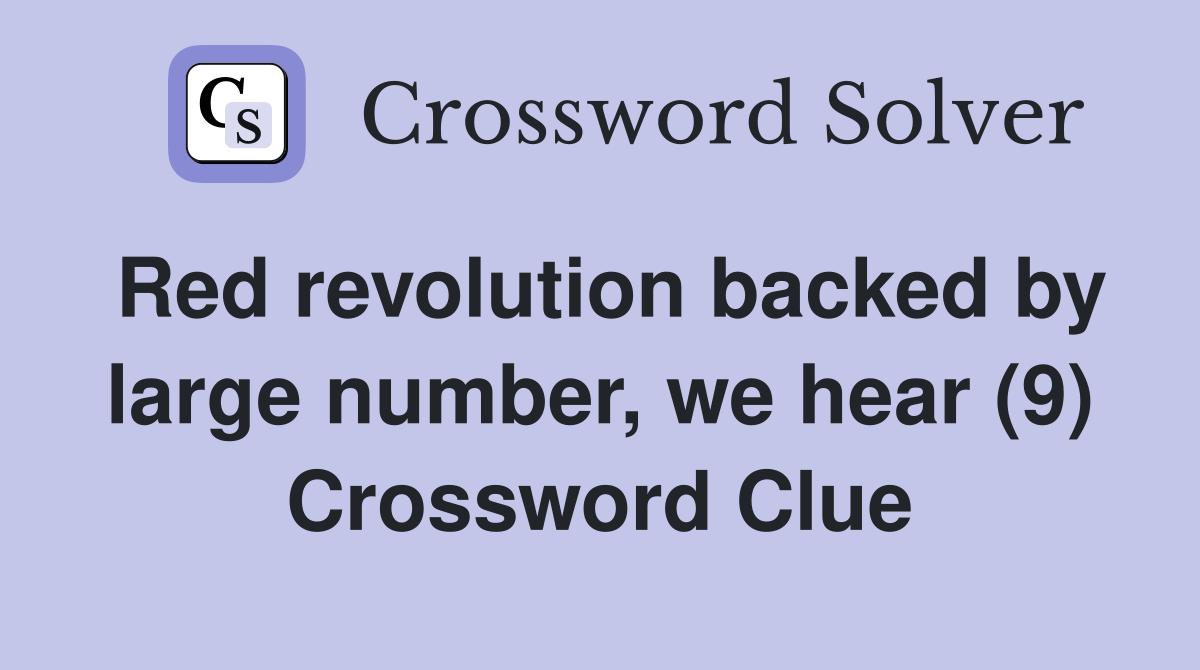 Red revolution backed by large number, we hear (9) Crossword Clue