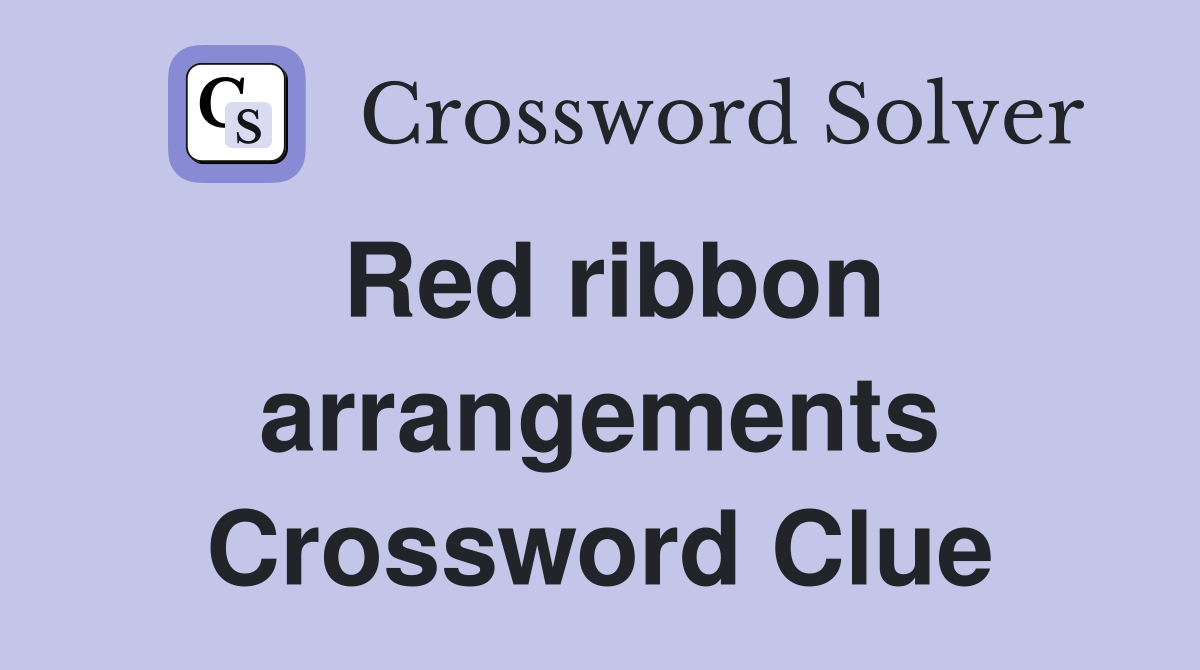 Red ribbon arrangements Crossword Clue